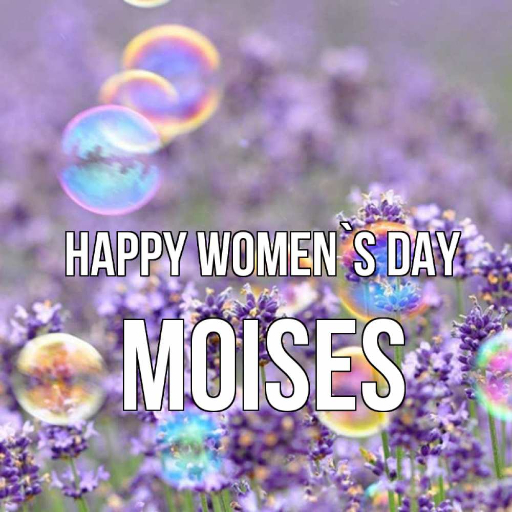 Greetings card с именем, Moises happy women`s day цветы Greetings with text for free download 